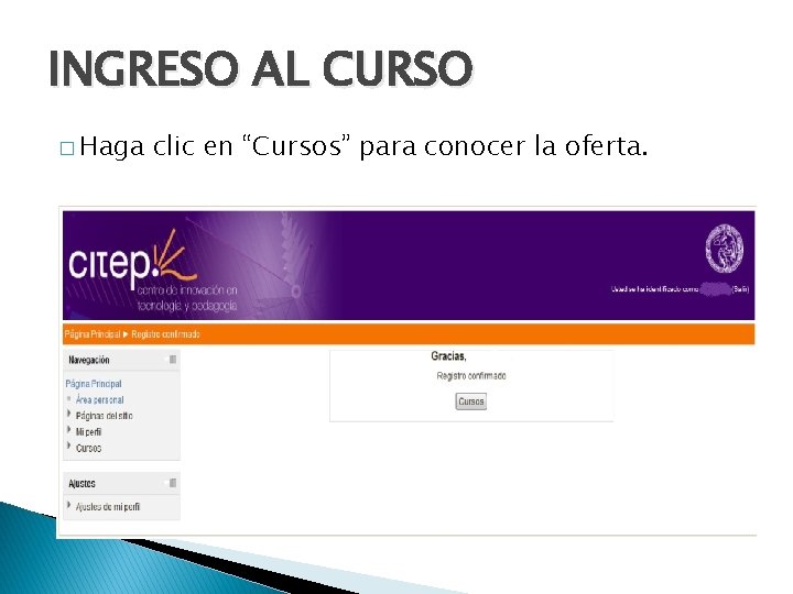 INGRESO AL CURSO � Haga clic en “Cursos” para conocer la oferta. 