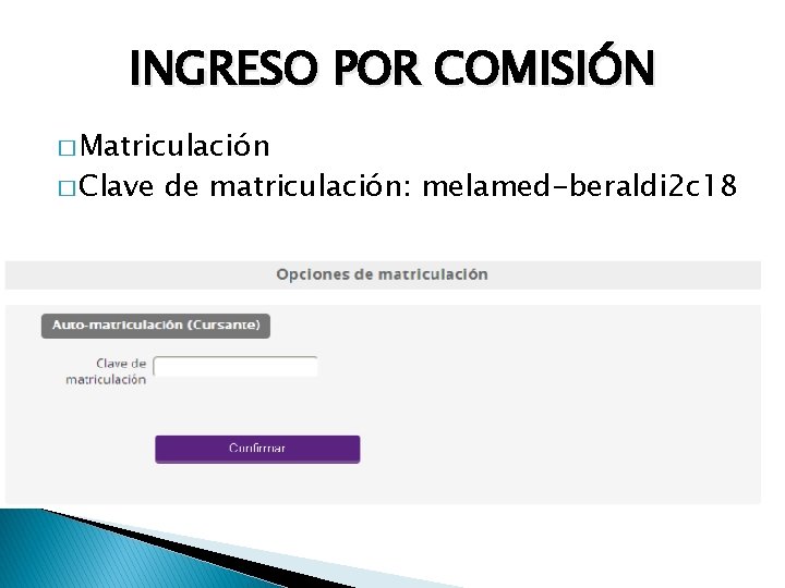 INGRESO POR COMISIÓN � Matriculación � Clave de matriculación: melamed-beraldi 2 c 18 