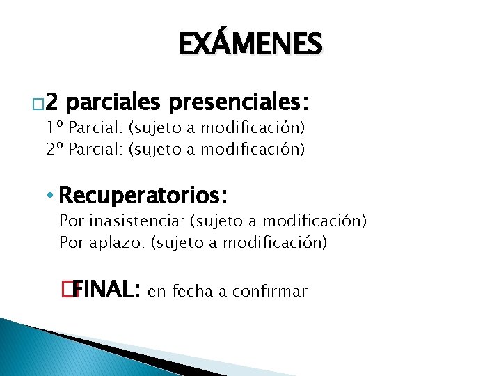 EXÁMENES � 2 parciales presenciales: 1º Parcial: (sujeto a modificación) 2º Parcial: (sujeto a