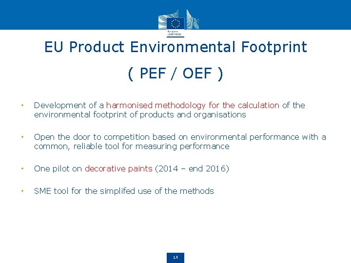 EU Product Environmental Footprint ( PEF / OEF ) • Development of a harmonised