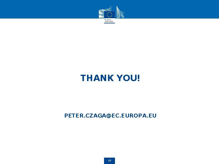 THANK YOU! PETER. CZAGA@EC. EUROPA. EU 18 