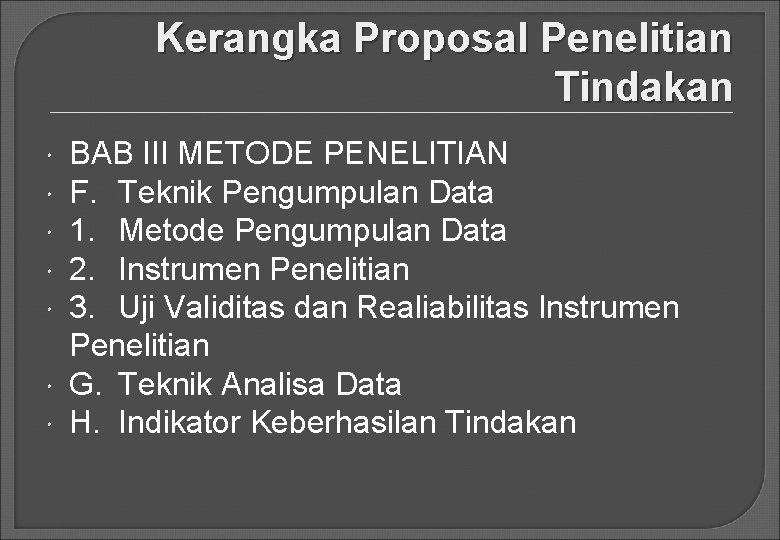 Kerangka Proposal Penelitian Tindakan BAB III METODE PENELITIAN F. Teknik Pengumpulan Data 1. Metode