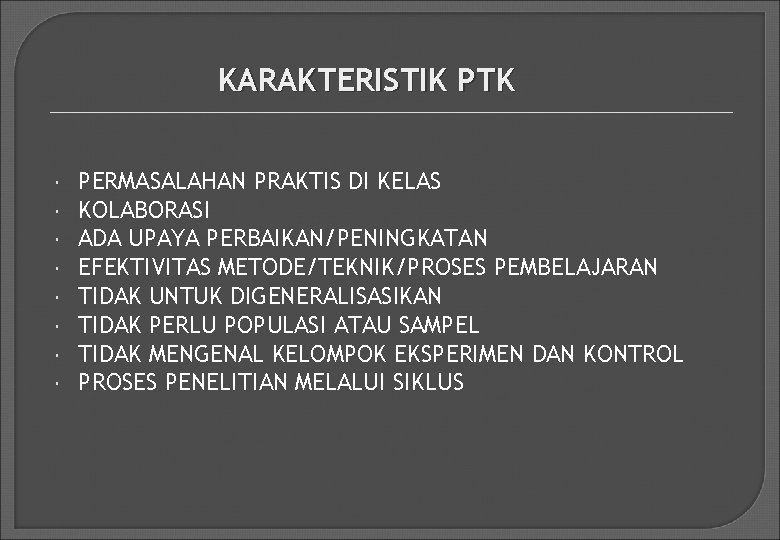 KARAKTERISTIK PTK PERMASALAHAN PRAKTIS DI KELAS KOLABORASI ADA UPAYA PERBAIKAN/PENINGKATAN EFEKTIVITAS METODE/TEKNIK/PROSES PEMBELAJARAN TIDAK