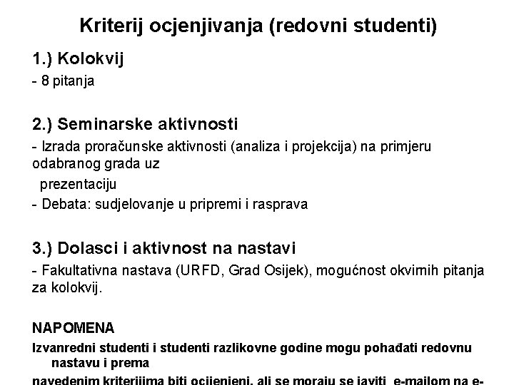 Kriterij ocjenjivanja (redovni studenti) 1. ) Kolokvij - 8 pitanja 2. ) Seminarske aktivnosti