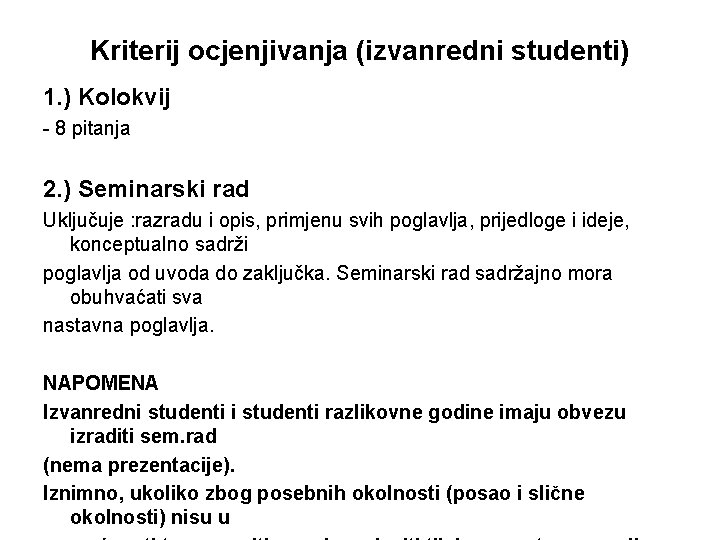 Kriterij ocjenjivanja (izvanredni studenti) 1. ) Kolokvij - 8 pitanja 2. ) Seminarski rad