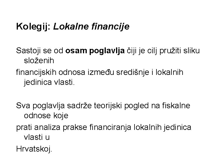 Kolegij: Lokalne financije Sastoji se od osam poglavlja čiji je cilj pružiti sliku složenih