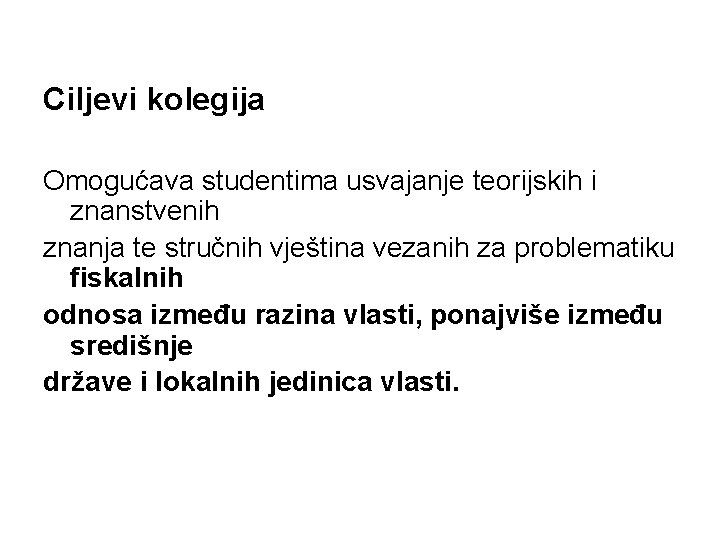 Ciljevi kolegija Omogućava studentima usvajanje teorijskih i znanstvenih znanja te stručnih vještina vezanih za