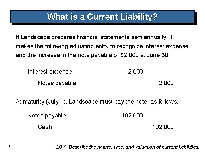 What is a Current Liability? If Landscape prepares financial statements semiannually, it makes the