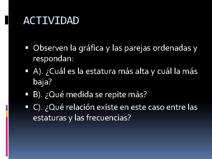 ACTIVIDAD Observen la gráfica y las parejas ordenadas y respondan: A). ¿Cuál es la