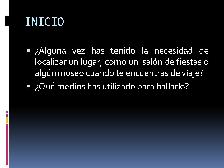 INICIO ¿Alguna vez has tenido la necesidad de localizar un lugar, como un salón