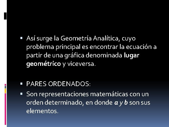  Así surge la Geometría Analítica, cuyo problema principal es encontrar la ecuación a