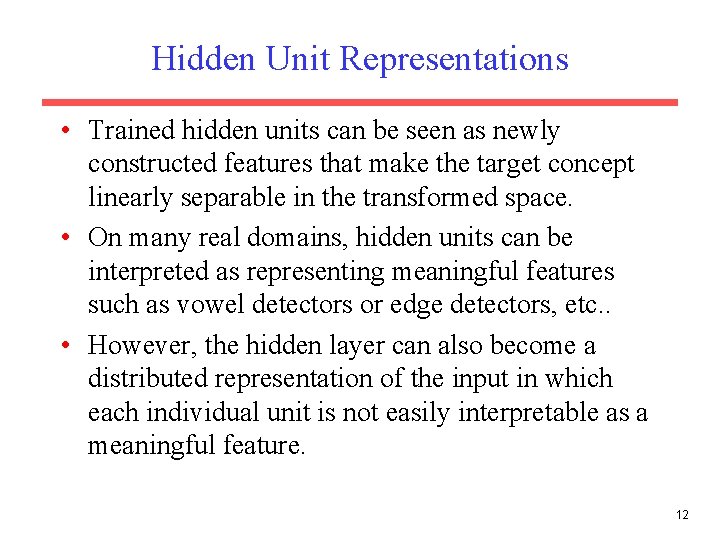 Hidden Unit Representations • Trained hidden units can be seen as newly constructed features