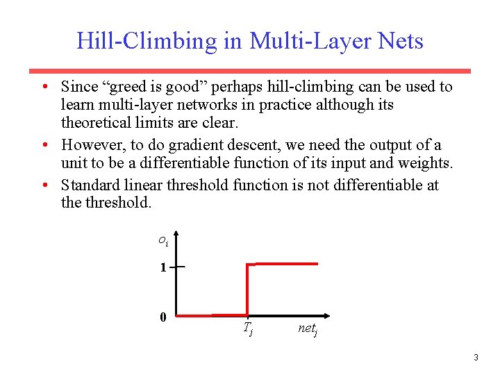 Hill-Climbing in Multi-Layer Nets • Since “greed is good” perhaps hill-climbing can be used