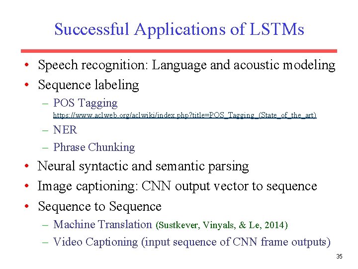 Successful Applications of LSTMs • Speech recognition: Language and acoustic modeling • Sequence labeling