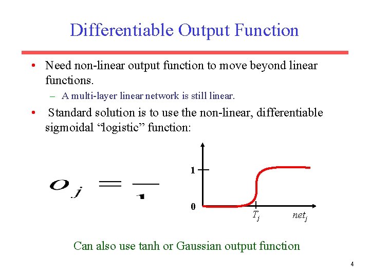 Differentiable Output Function • Need non-linear output function to move beyond linear functions. –