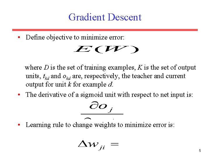 Gradient Descent • Define objective to minimize error: where D is the set of