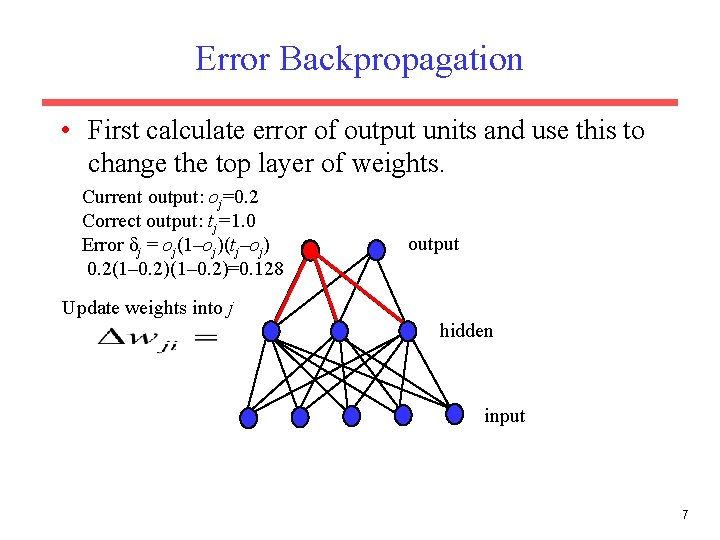 Error Backpropagation • First calculate error of output units and use this to change