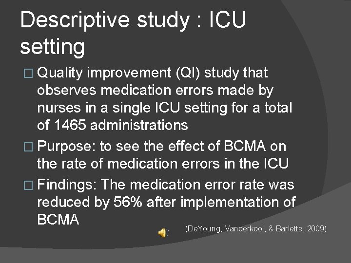 Descriptive study : ICU setting � Quality improvement (QI) study that observes medication errors