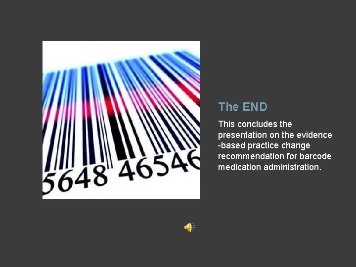 The END This concludes the presentation on the evidence -based practice change recommendation for