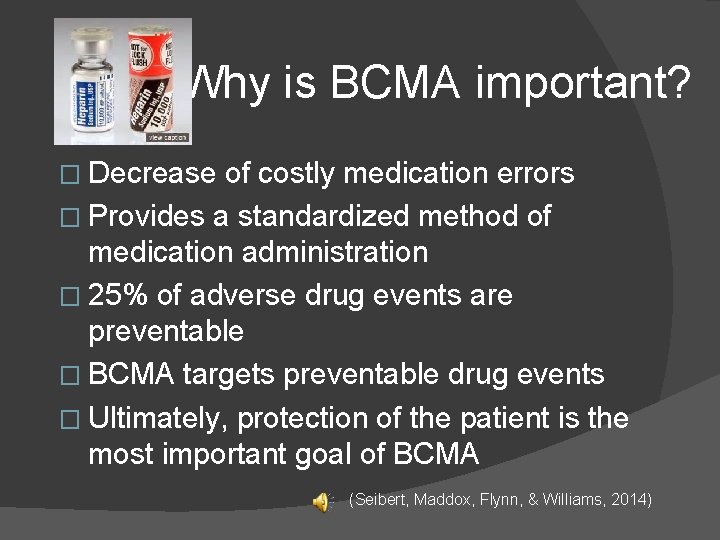 Why is BCMA important? � Decrease of costly medication errors � Provides a standardized
