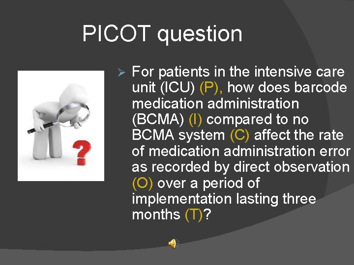 PICOT question Ø For patients in the intensive care unit (ICU) (P), how does