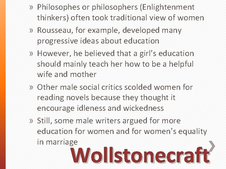 » Philosophes or philosophers (Enlightenment thinkers) often took traditional view of women » Rousseau,