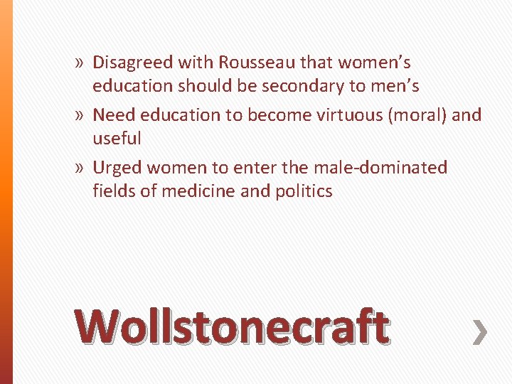 » Disagreed with Rousseau that women’s education should be secondary to men’s » Need