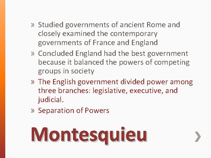 » Studied governments of ancient Rome and closely examined the contemporary governments of France