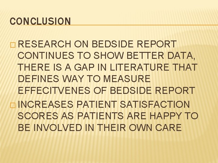 CONCLUSION � RESEARCH ON BEDSIDE REPORT CONTINUES TO SHOW BETTER DATA, THERE IS A