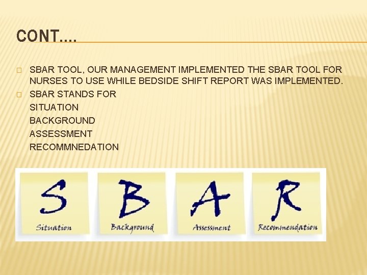 CONT…. � � SBAR TOOL, OUR MANAGEMENT IMPLEMENTED THE SBAR TOOL FOR NURSES TO