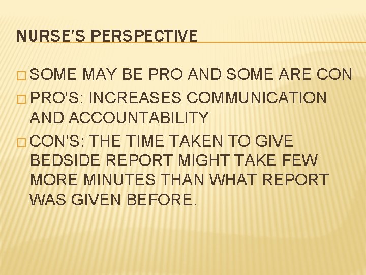 NURSE’S PERSPECTIVE � SOME MAY BE PRO AND SOME ARE CON � PRO’S: INCREASES