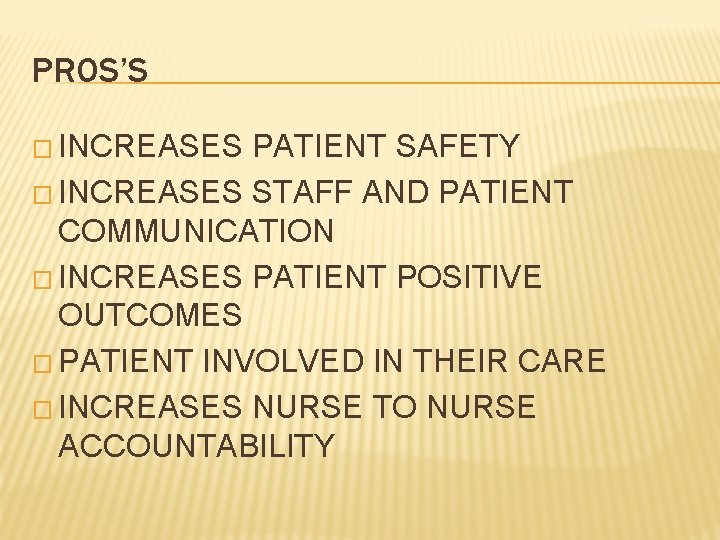 PROS’S � INCREASES PATIENT SAFETY � INCREASES STAFF AND PATIENT COMMUNICATION � INCREASES PATIENT