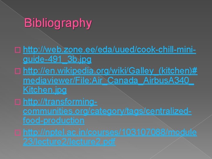 Bibliography � http: //web. zone. ee/eda/uued/cook-chill-mini- guide-491_3 b. jpg � http: //en. wikipedia. org/wiki/Galley_(kitchen)#