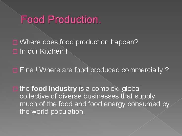 Food Production. Where does food production happen? � In our Kitchen ! � �