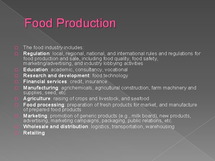 Food Production � � � The food industry includes: Regulation: local, regional, national, and