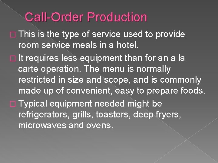 Call-Order Production � This is the type of service used to provide room service