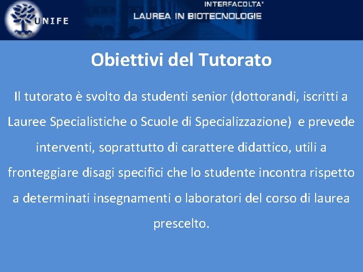 Obiettivi del Tutorato Il tutorato è svolto da studenti senior (dottorandi, iscritti a Lauree