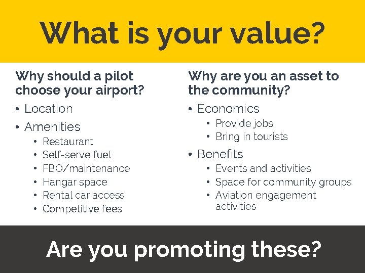What is your value? Why should a pilot choose your airport? Why are you