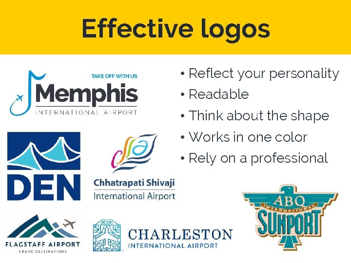 Effective logos • Reflect your personality • Readable • Think about the shape •