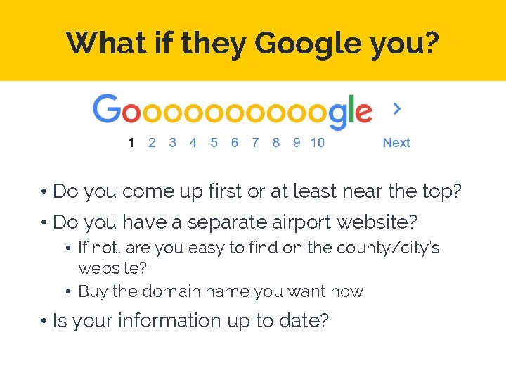What if they Google you? • Do you come up first or at least