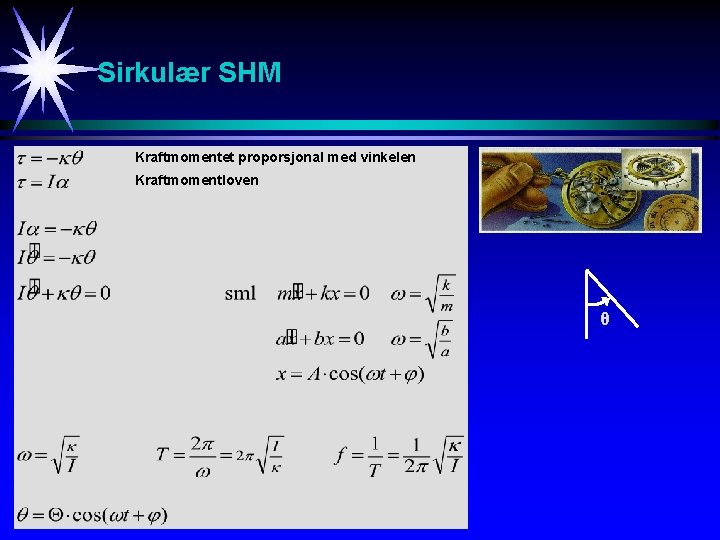Sirkulær SHM Kraftmomentet proporsjonal med vinkelen Kraftmomentloven θ 