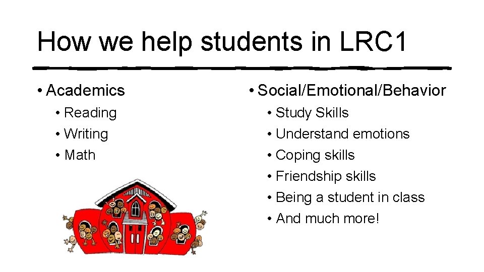 How we help students in LRC 1 • Academics • Reading • Writing •