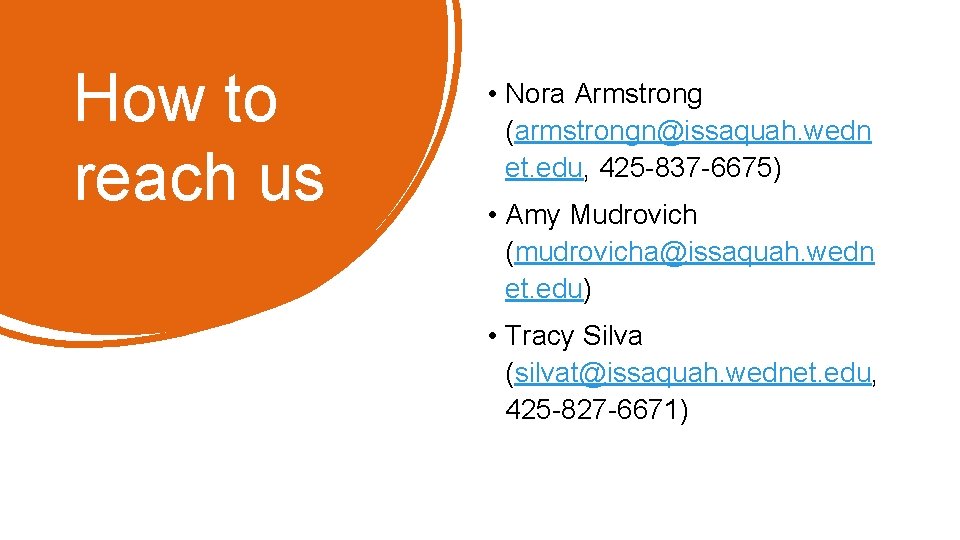 How to reach us • Nora Armstrong (armstrongn@issaquah. wedn et. edu, 425 -837 -6675)