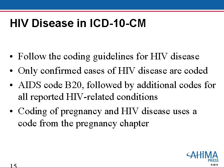 HIV Disease in ICD-10 -CM • Follow the coding guidelines for HIV disease •