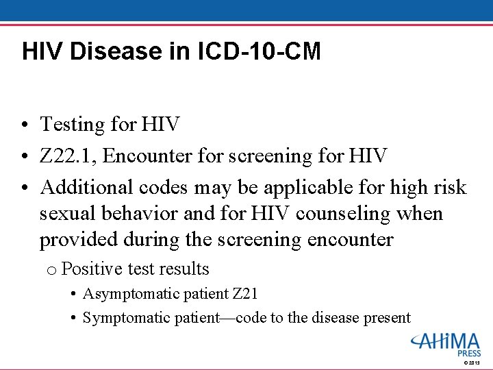 HIV Disease in ICD-10 -CM • Testing for HIV • Z 22. 1, Encounter