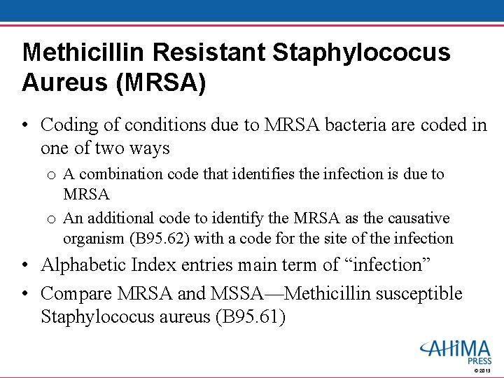 Methicillin Resistant Staphylococus Aureus (MRSA) • Coding of conditions due to MRSA bacteria are Methicillin Resistant Staphylococus Aureus (MRSA) • Coding of conditions due to MRSA bacteria are