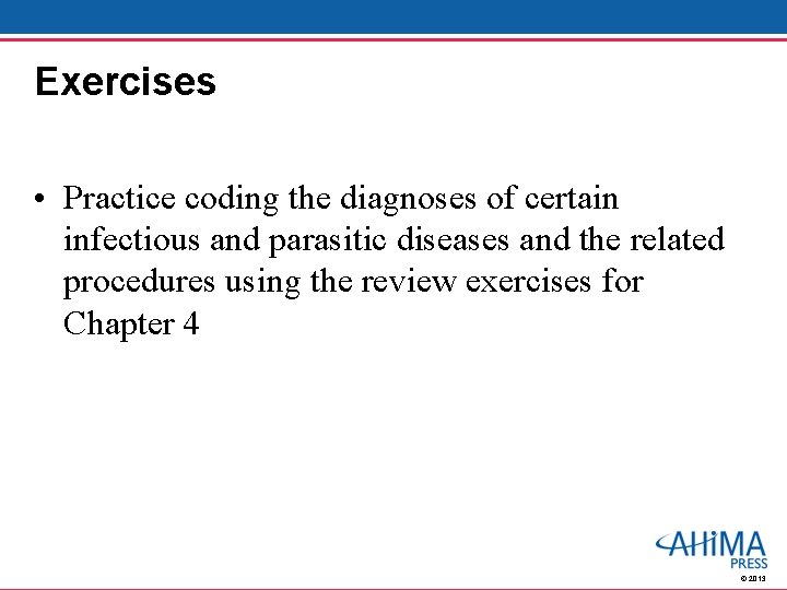 Exercises • Practice coding the diagnoses of certain infectious and parasitic diseases and the