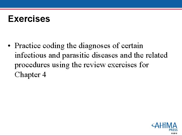 Exercises • Practice coding the diagnoses of certain infectious and parasitic diseases and the Exercises • Practice coding the diagnoses of certain infectious and parasitic diseases and the