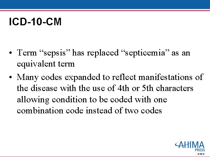 ICD-10 -CM • Term “sepsis” has replaced “septicemia” as an equivalent term • Many