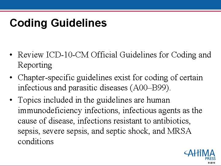 Coding Guidelines • Review ICD-10 -CM Official Guidelines for Coding and Reporting • Chapter-specific